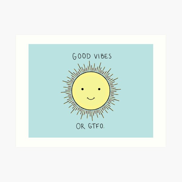 good vibes or gtfo Art Print