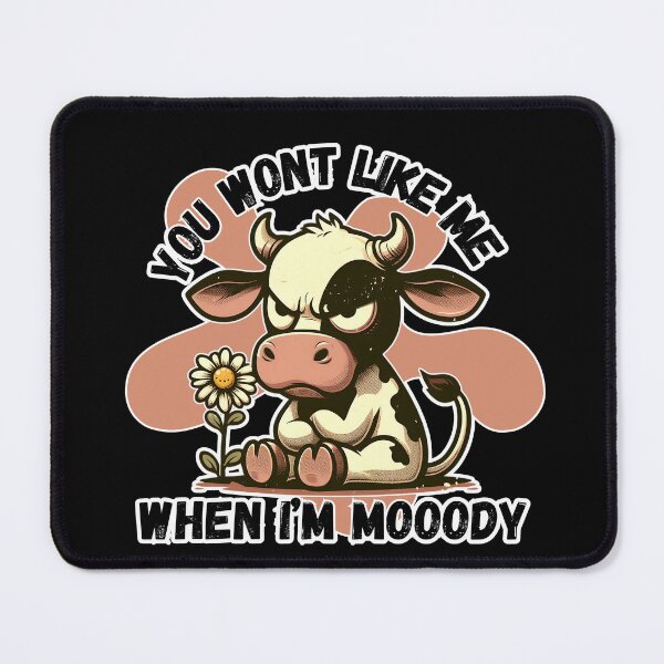 Item preview, You wont like me when I'm a Mooody Cow designed and sold by Fr0mtheMachine.
