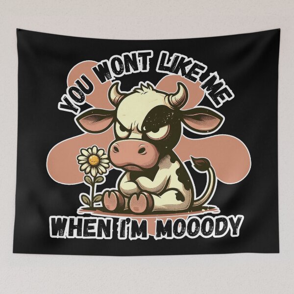 Artikelvorschau, Du wirst mich nicht mögen, wenn ich eine Mooody Cow bin entworfen und verkauft von Fr0mtheMachine.