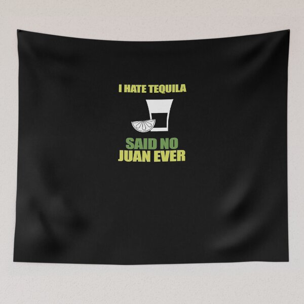 Item preview, I Hate Tequila Said No Juan Ever designed and sold by TeeTimeGuys.