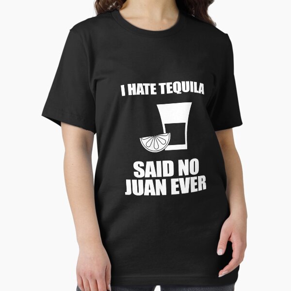 Item preview, I Hate Tequila Said No Juan Ever  designed and sold by TeeTimeGuys.