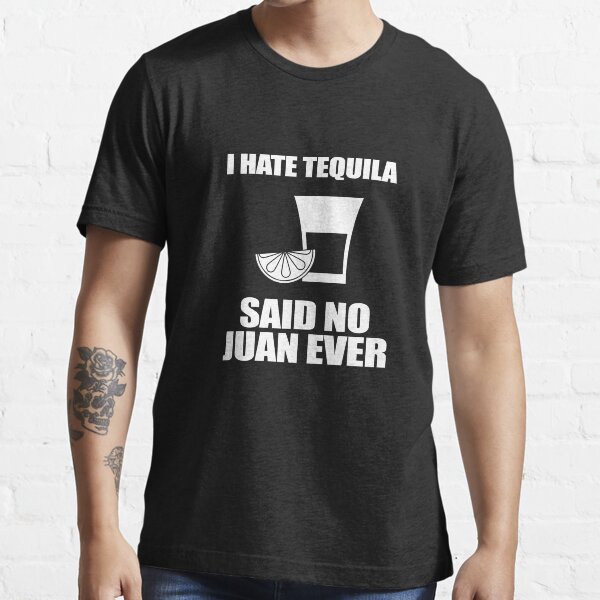 Aperçu de l'œuvre Je déteste la tequila dit non jamais Juan créée et vendue par TeeTimeGuys.