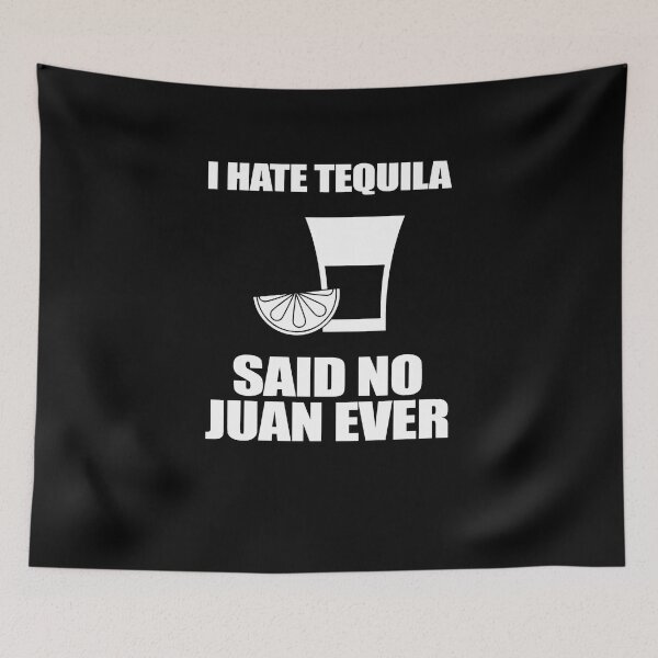 Item preview, I Hate Tequila Said No Juan Ever  designed and sold by TeeTimeGuys.