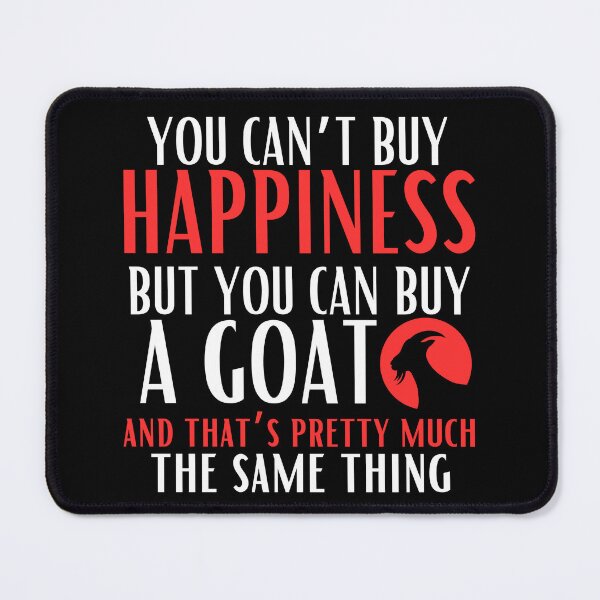 Item preview, You Cant Buy Happiness But You Can Buy A Goat And Thats Pretty Much The Same Thing Essentiel designed and sold by maelgshop.