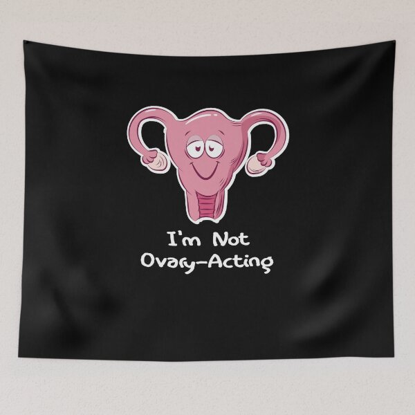Item preview, I'm Not Ovary-Acting  designed and sold by TeeTimeGuys.