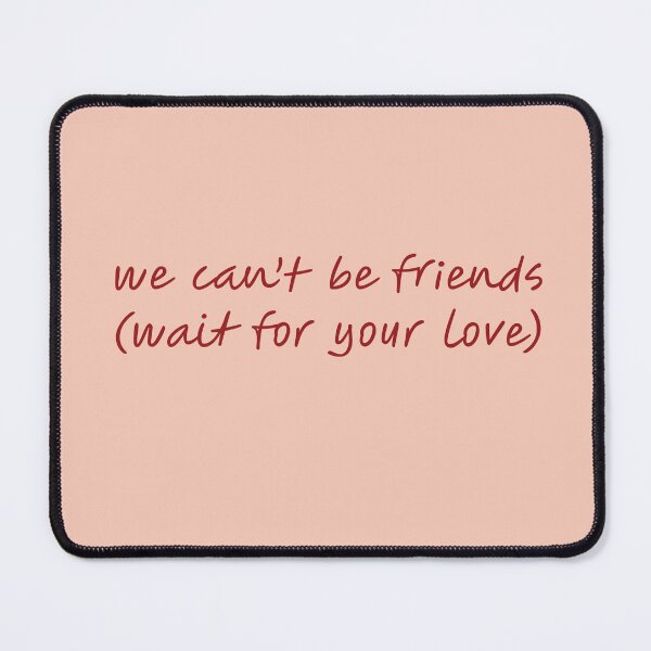 Item preview, we can't be friends (wait for your love) designed and sold by vbsartwork.