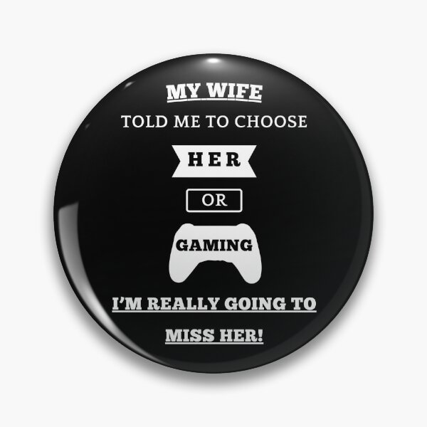 Item preview, My Wife Told Me To Choose, Her Or Gaming... I'm Really Going To Miss Her! designed and sold by Artography Designs.