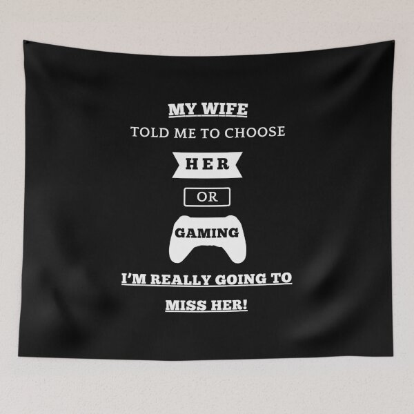Item preview, My Wife Told Me To Choose, Her Or Gaming... I'm Really Going To Miss Her! designed and sold by Artography Designs.