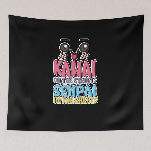 Item preview, Kawaii On The Streets Senpai In The Sheets designed and sold by TeeTimeGuys.