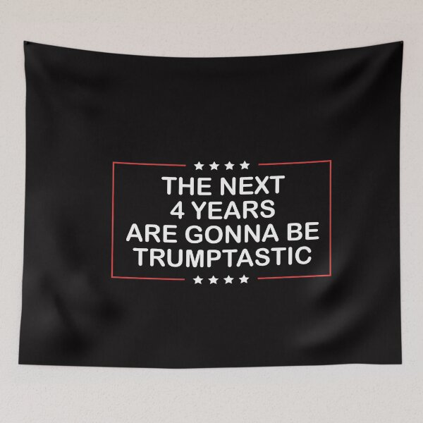 Item preview, The Next 4 Years Are Gonna be Trumptastic designed and sold by anaotradnova.