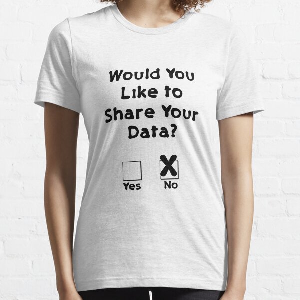 Would You Like To Share Your Data Privacy Rights Essential T-Shirt