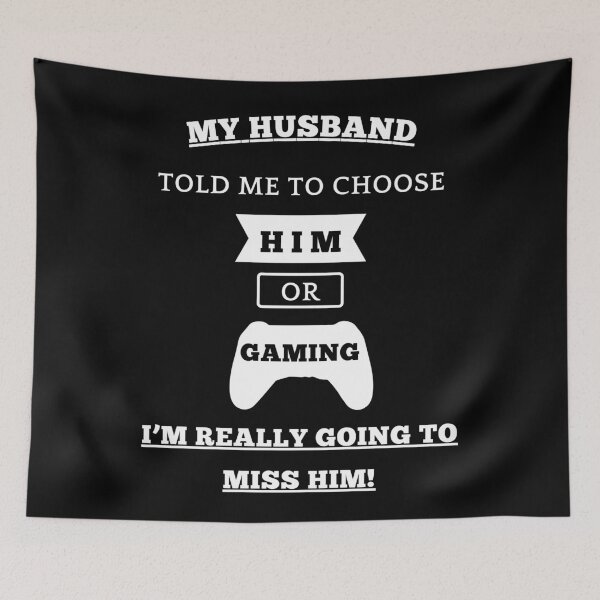 Item preview, My Husband Told Me To Choose, Him Or Gaming... I'm Really Going To Miss Him! designed and sold by Artography Designs.