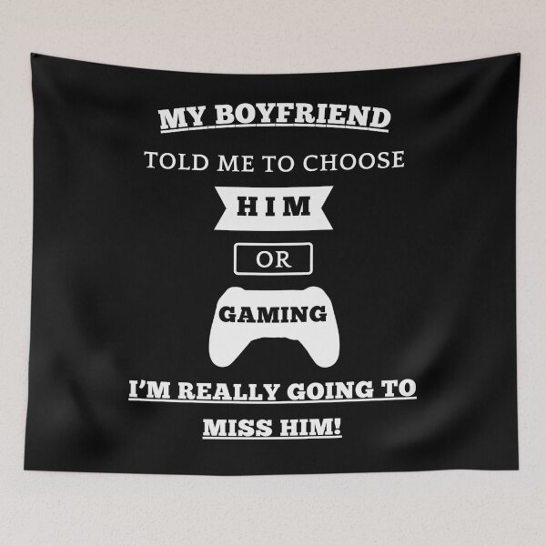 Item preview, My Boyfriend Told Me To Choose, Him Or Gaming... I'm Really Going To Miss Him! designed and sold by Artography Designs.