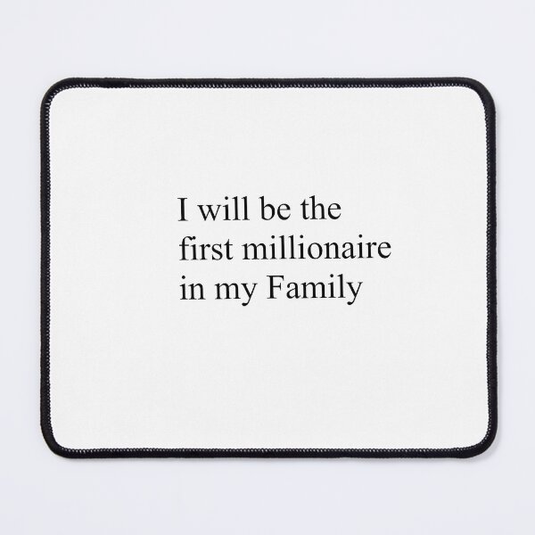 Item preview, I want to be the first millionaire in my family designed and sold by Misu-Kitsune.