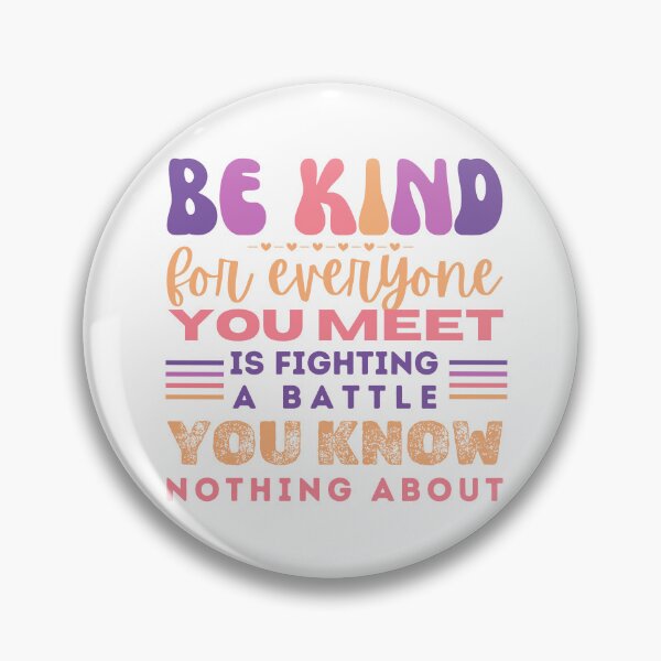 Item preview, Be kind, for everyone you meet is fighting a battle you know nothing about designed and sold by ParenthoodPuns.