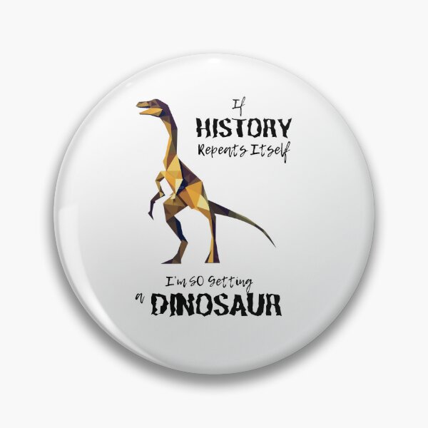 Item preview, If History Repeats Itself I am so Getting a Dinosaur designed and sold by alczar.