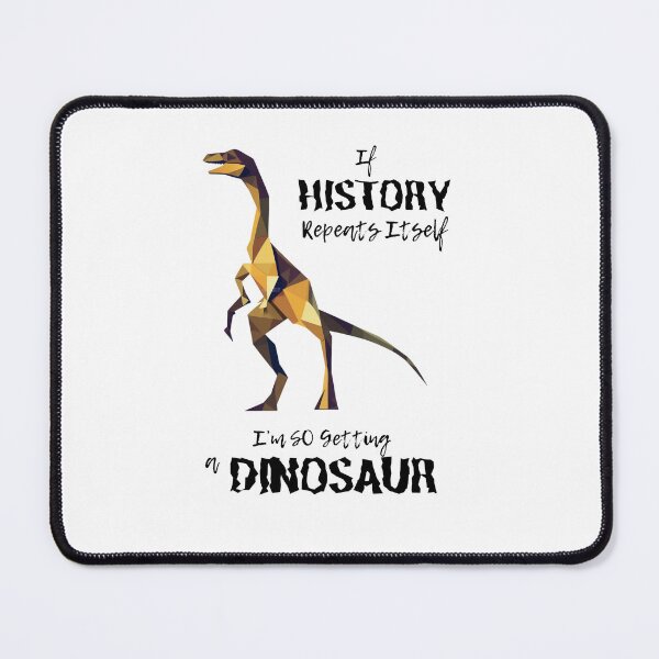 Item preview, If History Repeats Itself I am so Getting a Dinosaur designed and sold by alczar.
