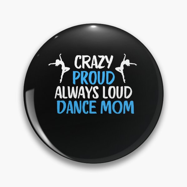 Item preview, Crazy Proud Always Loud Dance Mom Funny Dance Mom Gift designed and sold by lou731.