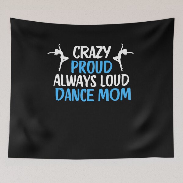 Item preview, Crazy Proud Always Loud Dance Mom Funny Dance Mom Gift designed and sold by lou731.