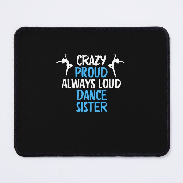 Item preview, Crazy Proud Always Loud Dance Sister Funny Dance Sister Gift designed and sold by lou731.