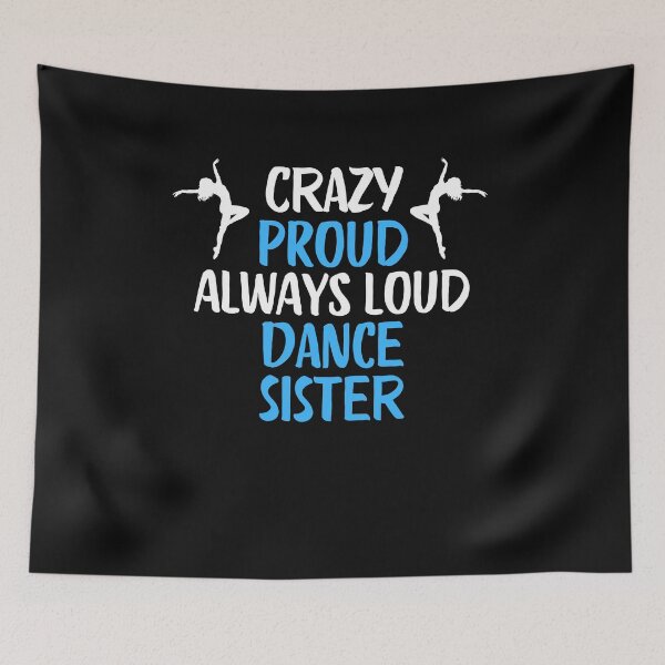 Item preview, Crazy Proud Always Loud Dance Sister Funny Dance Sister Gift designed and sold by lou731.