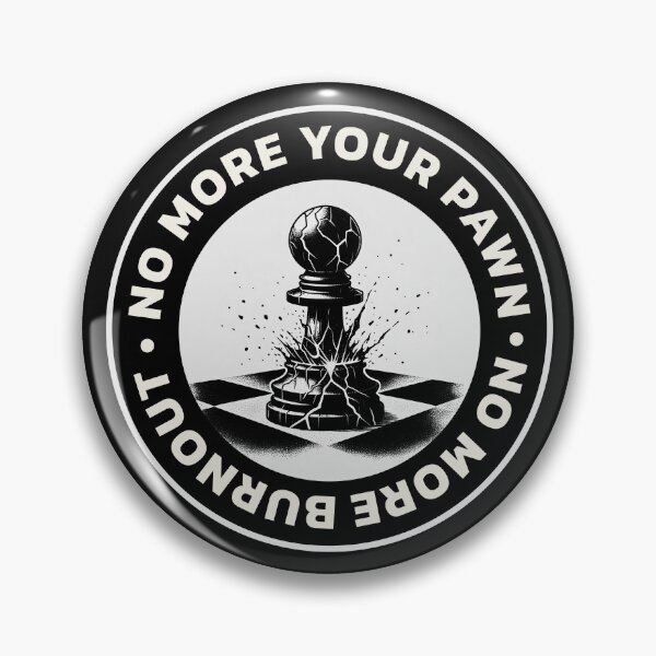 Item preview, No more burnout, I will no longer be a pawn on your chess board designed and sold by Dizartico.