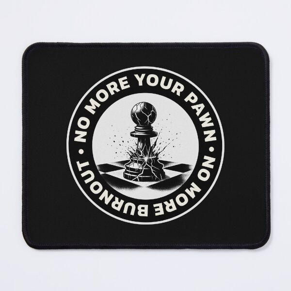 Item preview, No more burnout, I will no longer be a pawn on your chess board designed and sold by Dizartico.
