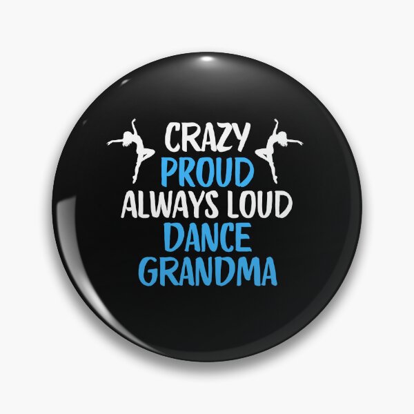 Item preview, Crazy Proud Always Loud Dance Grandma Funny Dance Grandma Gift designed and sold by lou731.
