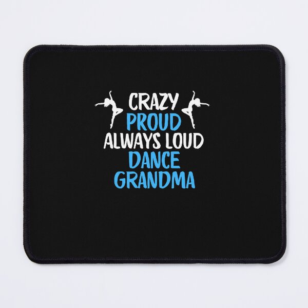 Item preview, Crazy Proud Always Loud Dance Grandma Funny Dance Grandma Gift designed and sold by lou731.