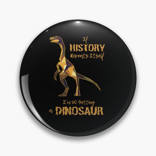 Item preview, If History Repeats Itself I am so Getting a Dinosaur designed and sold by alczar.