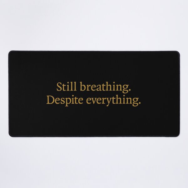 Item preview, Still breathing. Despite everything. designed and sold by Mournmaiden.