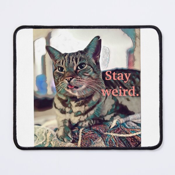 Item preview, Stay weird designed and sold by Rescued Pawp Art Richardson.