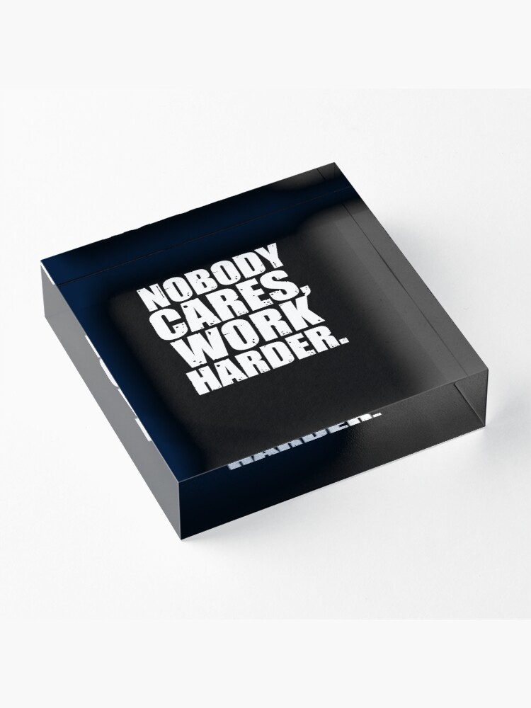 Alternate view of Nobody Cares Work Harder Acrylic Block