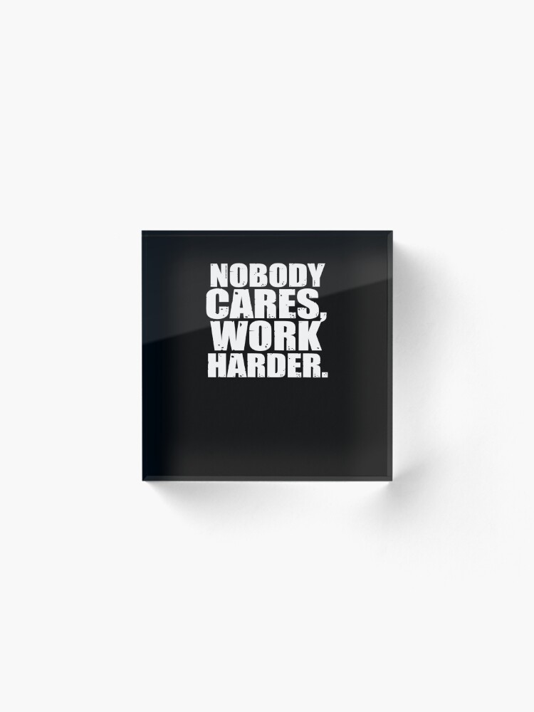 Alternate view of Nobody Cares Work Harder Acrylic Block