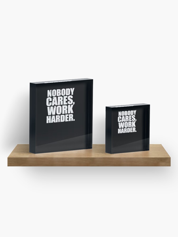 Alternate view of Nobody Cares Work Harder Acrylic Block