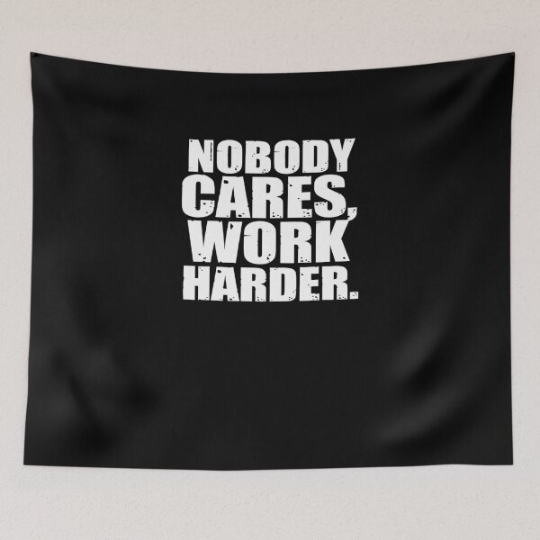 Item preview, Nobody Cares Work Harder designed and sold by TeeTimeGuys.