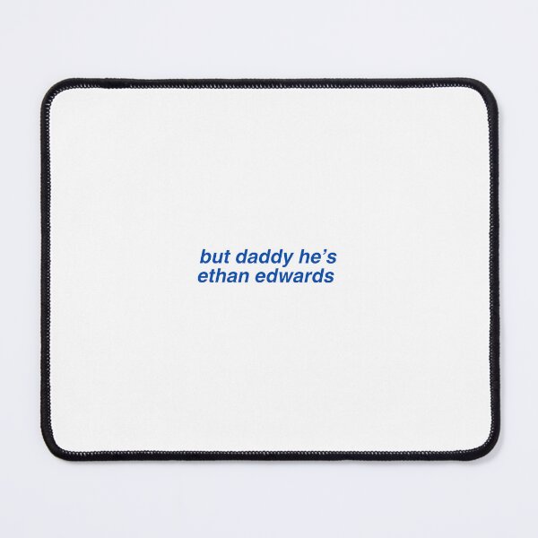 Item preview, but daddy he’s Ethan edwards designed and sold by girlupmichigan.