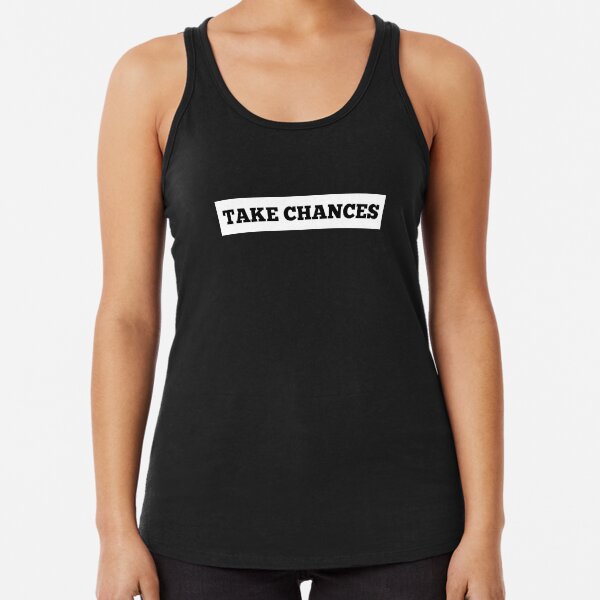 TAKE CHANCES Racerback Tank Top