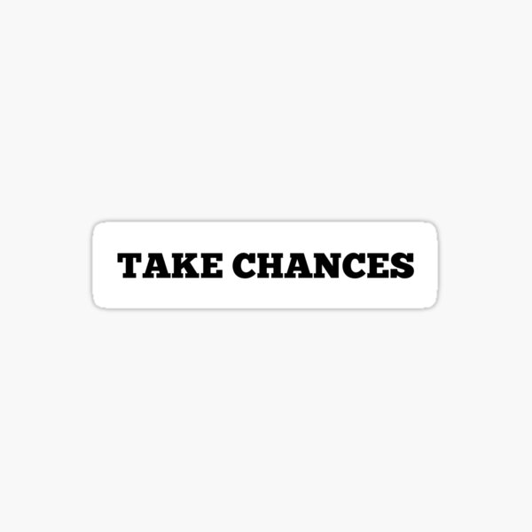 TAKE CHANCES Sticker