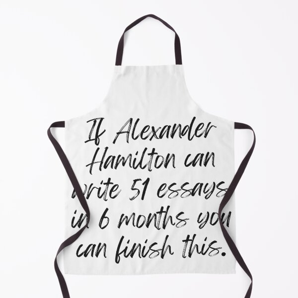 Item preview, If Alexander Hamilton can write 51 essays in 6 months you can finish this.  designed and sold by Oreo2020 Creations.
