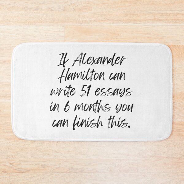 Item preview, If Alexander Hamilton can write 51 essays in 6 months you can finish this.  designed and sold by Oreo2020 Creations.