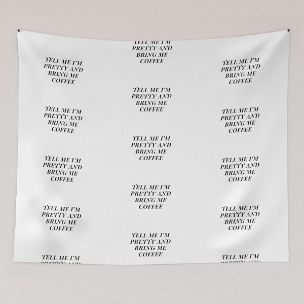 Item preview, Tell Me I'm Pretty and Bring Me Coffee designed and sold by n-e-s-h-i.