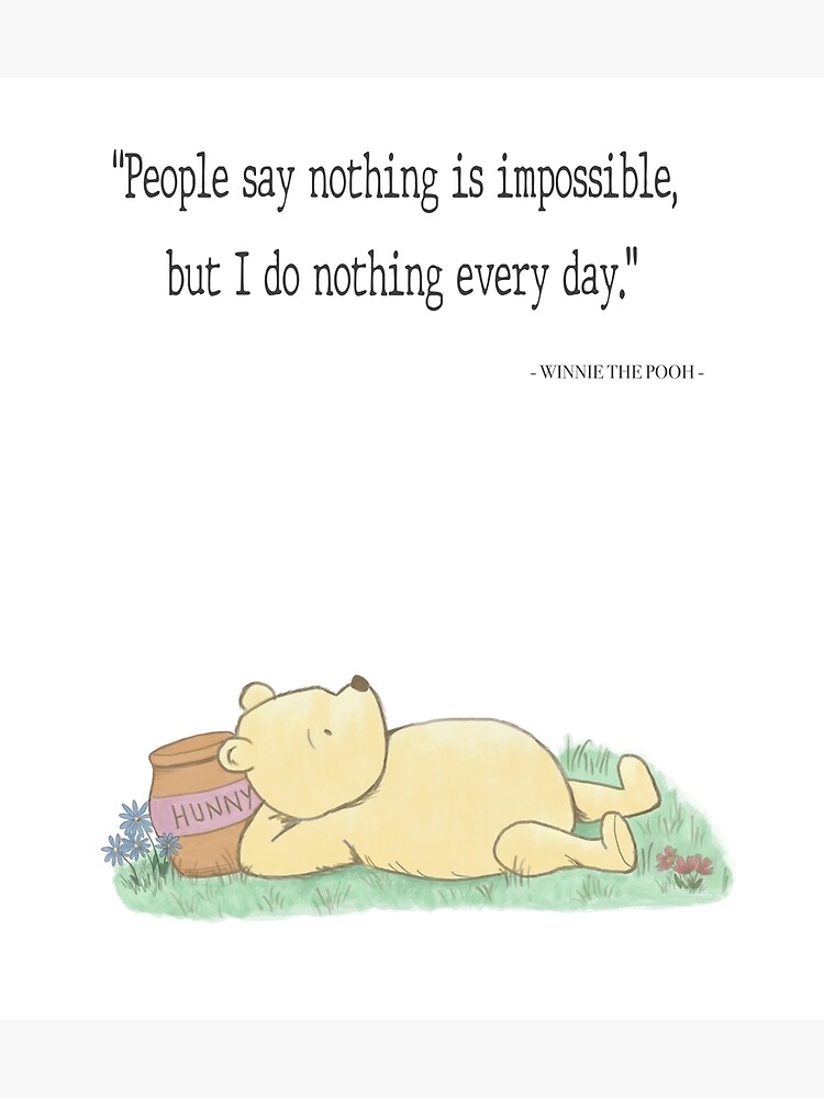 People Say Nothing Is Impossible But I Do Nothing Every Day! People Say Nothing Is Impossible But I Do Nothing Every Day!