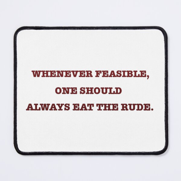 Item preview, Whenever feasible, one should always eat the rude designed and sold by AvengingDreams.