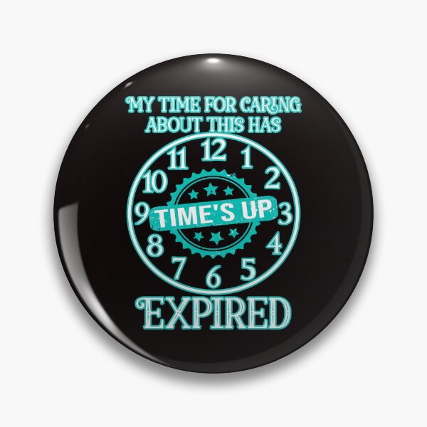 Item preview, My time for caring about this has expired: Blue version. Funny sarcastic time's up clock. designed and sold by JoyOfHopeStore.