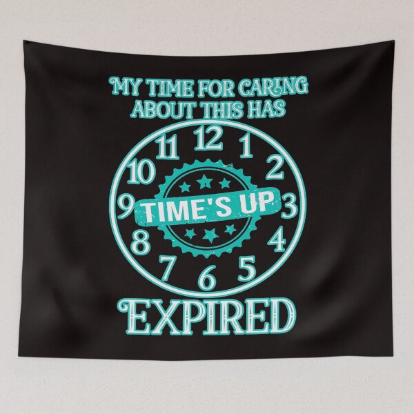 Item preview, My time for caring about this has expired: Blue version. Funny sarcastic time's up clock. designed and sold by JoyOfHopeStore.