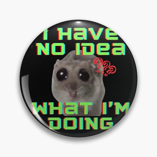 Item preview, I have no idea what I'm doing Sad Hamster  designed and sold by CyberArtistOne.