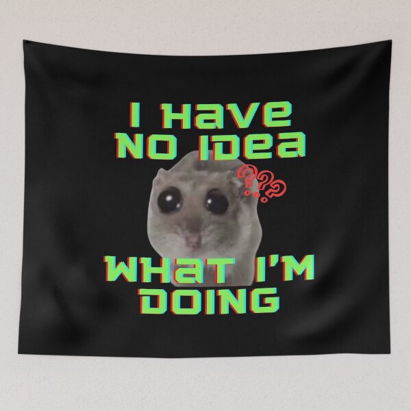 Item preview, I have no idea what I'm doing Sad Hamster  designed and sold by CyberArtistOne.