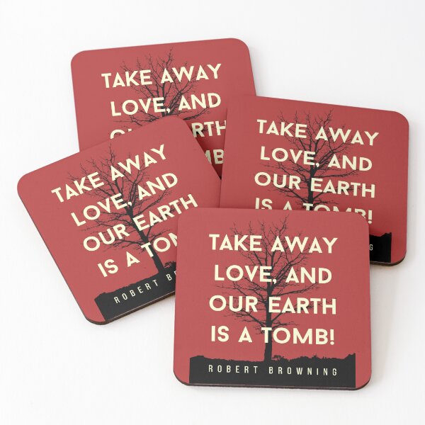 Item preview, Robert Browning quote: Take away love, and our earth is a tomb! designed and sold by artbleed.