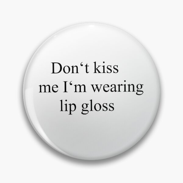 Item preview, Don't Kiss me I'm wearing lip gloss! designed and sold by Misu-Kitsune.